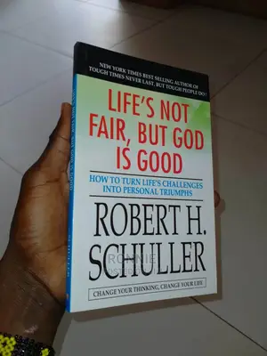 Life's Not Fair, but God Is Good by Robert H. Schuller