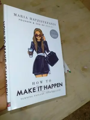 How to Make It Happen: Turning Failure Into Success by Maria