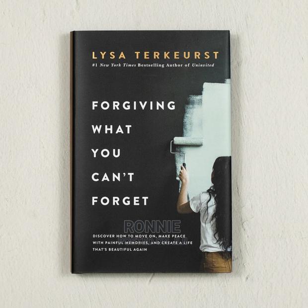 Forgiving What You Can’T Forget by Lysa Terkeurst