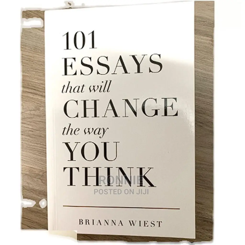 101 Essays That Will Change the Way You Think. By Brianna