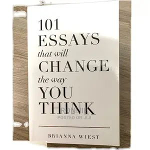 101 Essays That Will Change the Way You Think. By Brianna