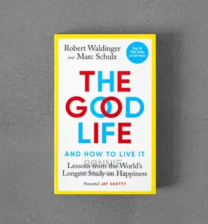 The Good Life and How to Live It Book by Robert Waldinger
