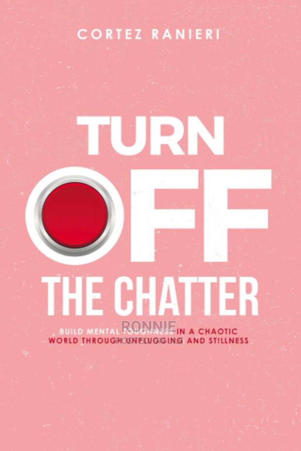 Turn Off the Chatter: Build Mental Toughness in a Chaotic Wo