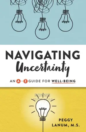 Navigating Uncertainty: An a-Z Guide Book by Peggy B. Lanum