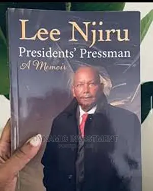 Presidents Pressman: A Memoir by Lee Njiru
