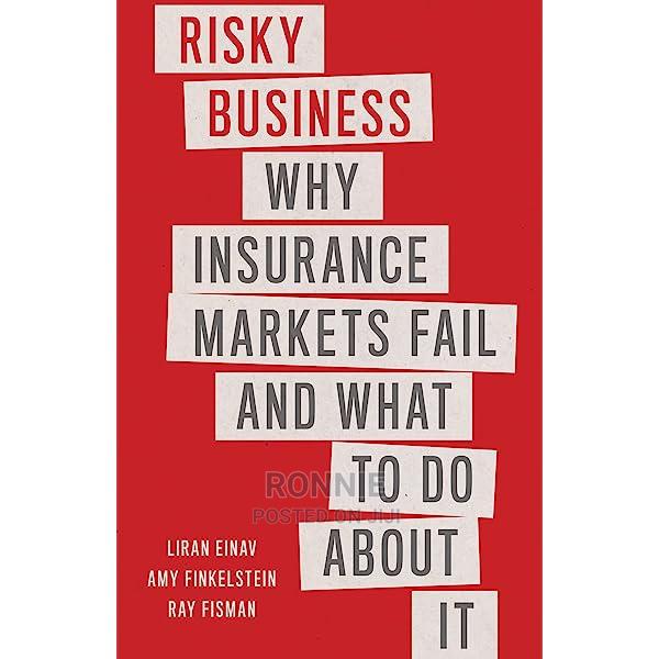 Risky Business Why Insurance Markets Fail and What to Do Abo