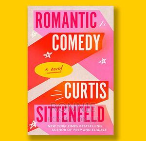 Romantic Comedy - A Novel - Book by Curtis Sittenfeld - main view