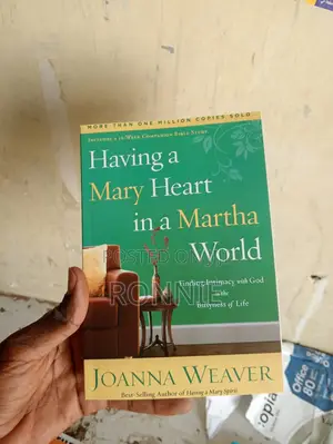 Having a Mary Heart in a Martha World Joanna Weaver