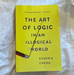 The Art of Logic in an Illogical World by Eugenia Cheng