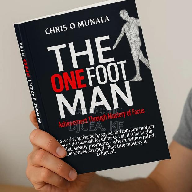 The One Foot Man - The Mastery of Focus by Chris Ochieng M