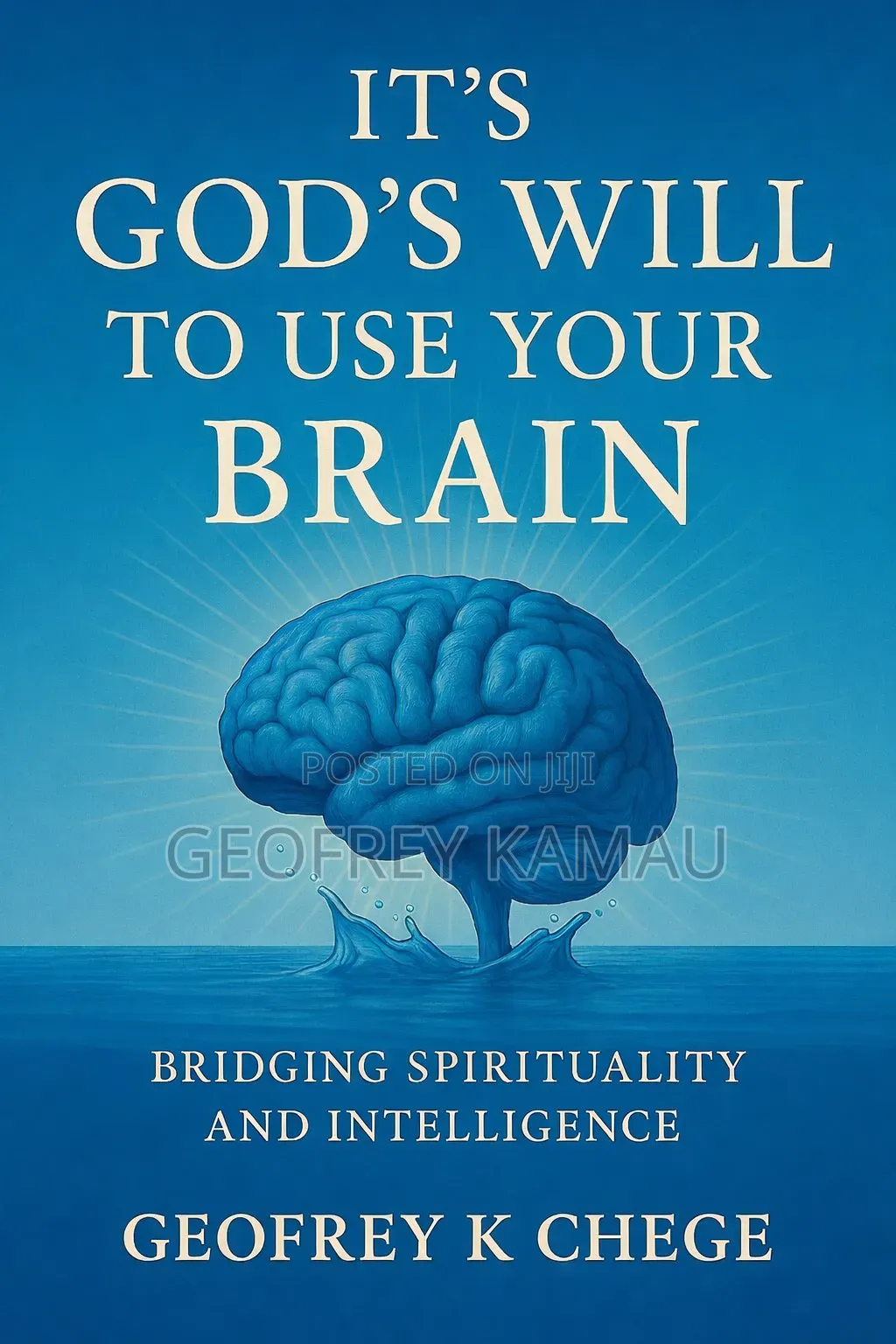 It's God's Will to Use Your Brain by Geofrey K. Chege